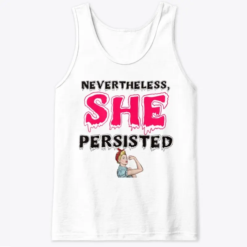 Nevertheless, She Persisted