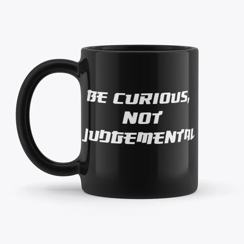 Be Curious, Not Judgemental