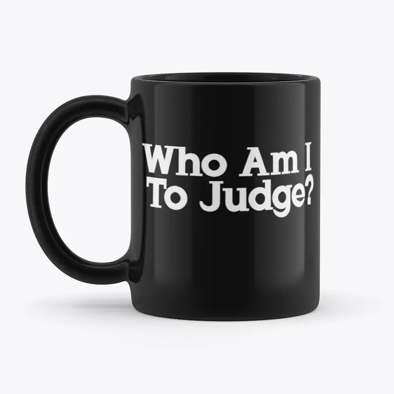 Who Am I To  Judge?